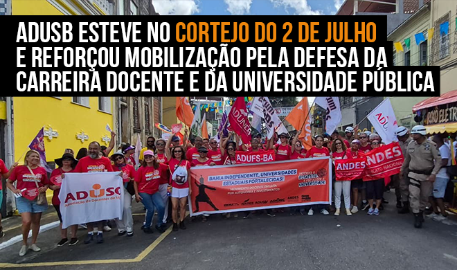 Adusb esteve no Cortejo do 2 de Julho e reforçou mobilização pela defesa da carreira docente e da universidade pública