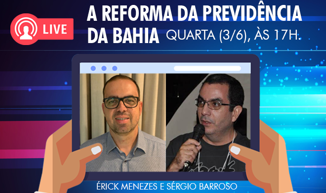 Transmissão ao vivo: A Reforma da Previdência da Bahia