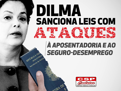 Dilma sanciona leis com ataques à aposentadoria, agora quase impossível de ser conquistada, às pensões e ao seguro-desemprego