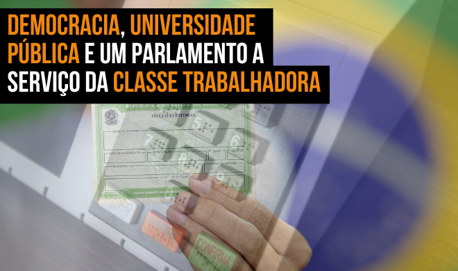 Democracia, universidade pública e um parlamento a serviço da classe trabalhadora