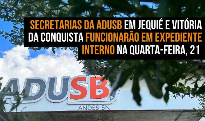 Secretarias da Adusb em Jequié e Vitória da Conquista funcionarão em expediente interno na quarta-feira, 21 