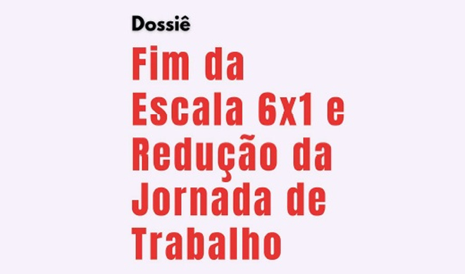 Lançamento da versão impressa do dossiê “Fim da Escala 6×1” ocorre sexta-feira (15) 
