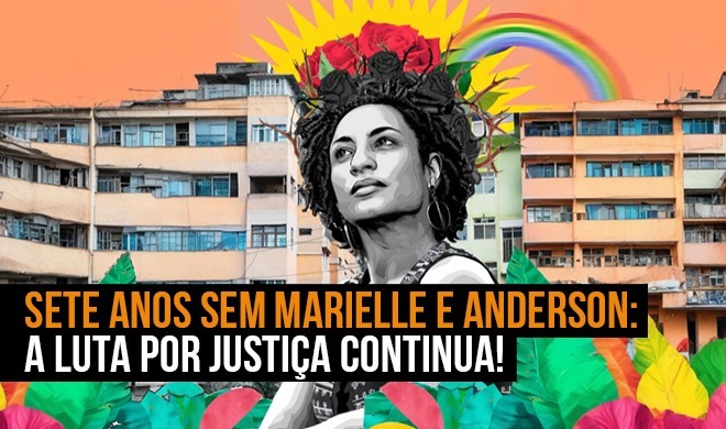 Sete anos sem Marielle e Anderson: A luta por justiça continua!