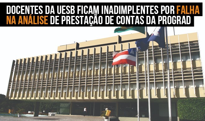 Docentes da Uesb ficam inadimplentes na Sefaz por falha na análise de prestação de contas da Prograd