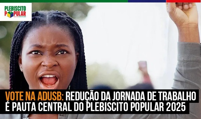 Vote na Adusb: Redução da jornada de trabalho é pauta central do Plebiscito Popular 2025