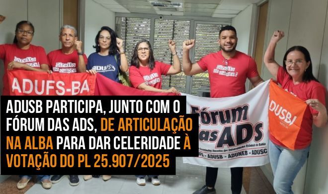 Adusb participa, junto com o Fórum das ADS, de articulação na ALBA para dar celeridade à votação do PL 25.907/2025