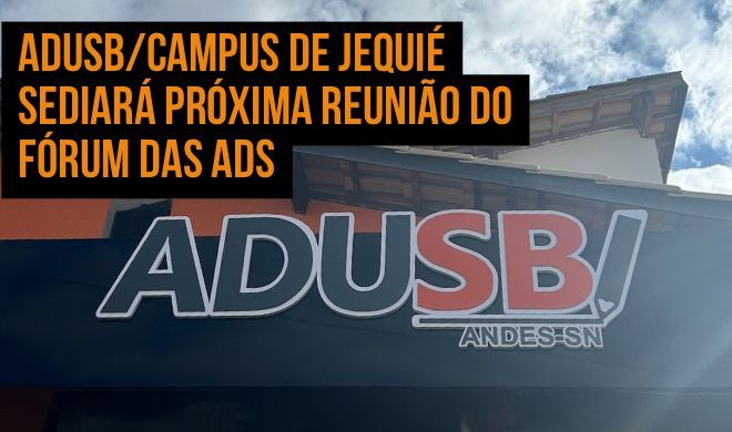 Adusb/Campus de Jequié sediará próxima reunião do Fórum das ADs