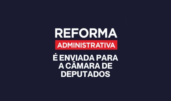 Nova Reforma Administrativa avança na Câmara com graves ameaças ao serviço público
