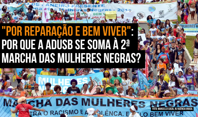 "Por Reparação e Bem Viver": Por que a Adusb se soma à 2ª Marcha das Mulheres Negras?