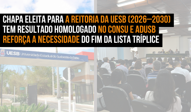 Chapa eleita para a Reitoria da UESB (2026–2030) tem resultado homologado no Consu e Adusb reforça a necessidade do fim da lista tríplice