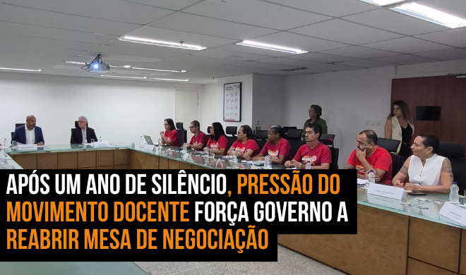 Após um ano de silêncio, pressão do movimento docente força governo a reabrir mesa de negociação