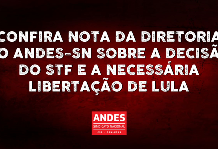 Nota do ANDES-SN sobre a decisão do STF e a necessária libertação de Lula