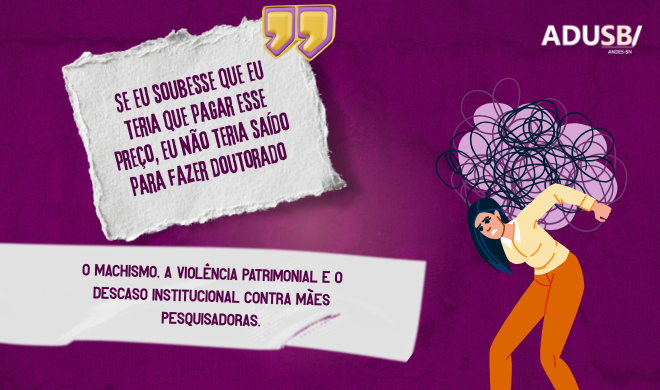 "Se eu soubesse o preço, não teria feito doutorado": o machismo, a violência patrimonial e o descaso institucional contra mães pesquisadoras