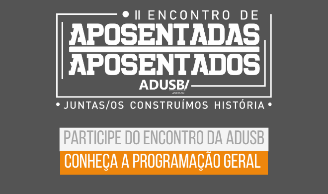 Confira a programação geral do II Encontro de Aposentadas e Aposentados da Adusb; Participe!
