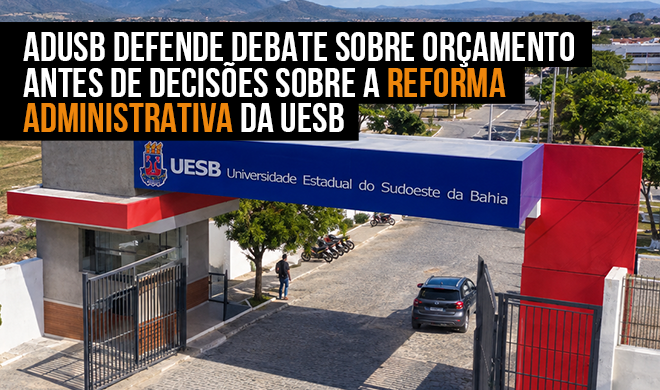 Adusb defende debate sobre orçamento antes de decisões sobre a Reforma Administrativa da Uesb