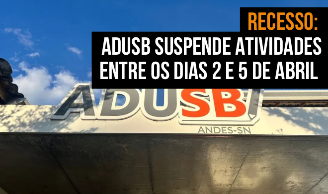 Recesso: Adusb suspende atividades entre os dias 2 e 5 de abril