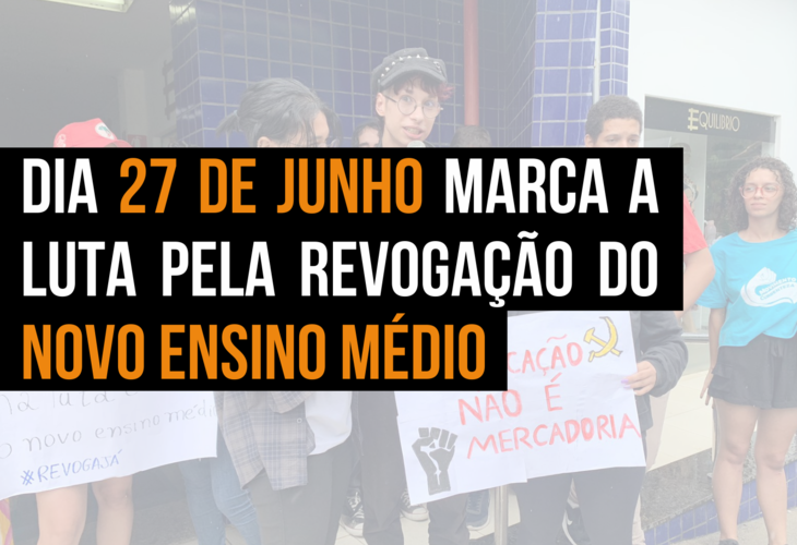 Dia 27 de junho marca a Luta pela Revogação do Novo Ensino Médio