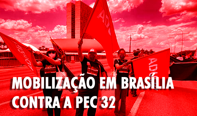 Fortaleça as mobilizações em Brasília contra a PEC 32