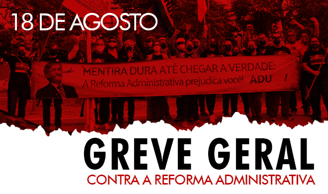 18 de agosto | Greve geral contra a Reforma Administrativa: Confira a agenda de atividades