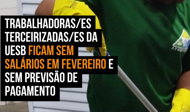 Trabalhadoras/es terceirizadas/es da Uesb ficam sem salários em fevereiro e sem previsão de pagamento