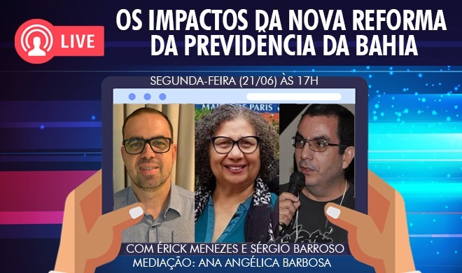 Live sobre os impactos da Nova Reforma da Previdência da Bahia acontece nesta segunda-feira (21) 