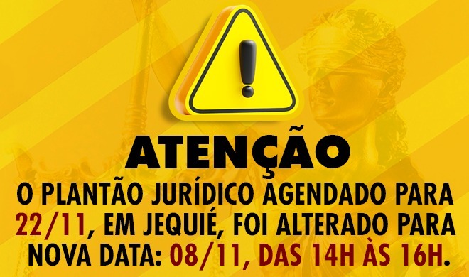 ATENÇÃO: a data do plantão jurídico em Jequié foi alterada!