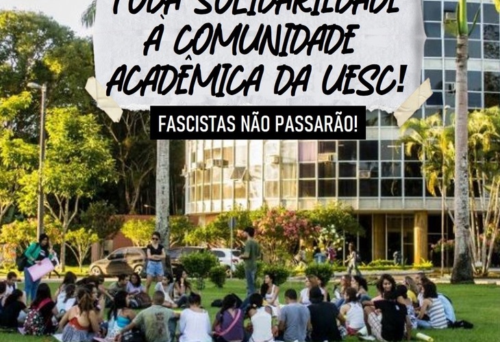 Toda solidariedade à comunidade acadêmica da UESC! Fascistas não passarão!