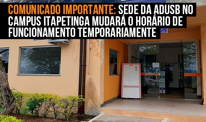 Comunicado Importante: sede da ADUSB no Campus Itapetinga mudará o horário de funcionamento temporariamente