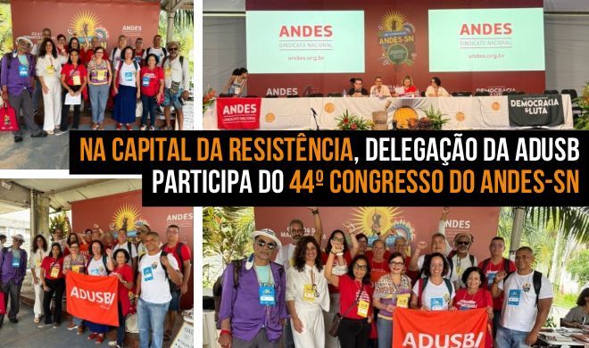 Na capital da resistência, delegação da Adusb participa da instalação do 44º Congresso do ANDES-SN
