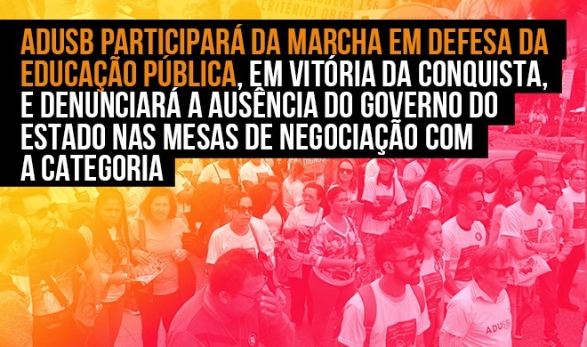 Adusb participará da Marcha em Defesa da Educação Pública, em Vitória da Conquista, e denunciará a ausência do governo do Estado nas mesas de negociação com a categoria
