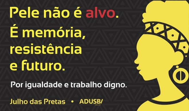 Julho das Pretas: Pele não é alvo, é memória, resistência e futuro