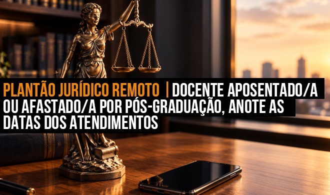 Plantão Jurídico Remoto | Docente aposentado/a ou afastado/a por pós-graduação, anote as datas dos atendimentos