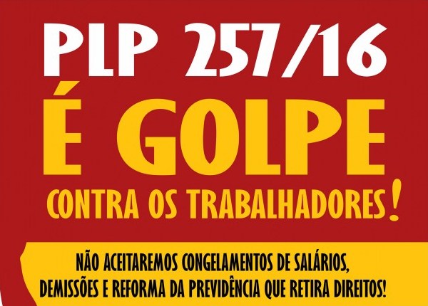 PLP 257/2016 precariza o serviço público e retira direitos. É um verdadeiro golpe contra os trabalhadores!